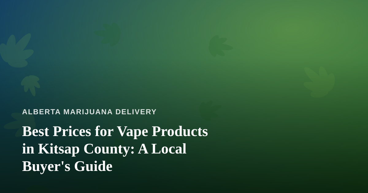 Best Prices for Vape Products in Kitsap County: A Local Buyer’s Guide