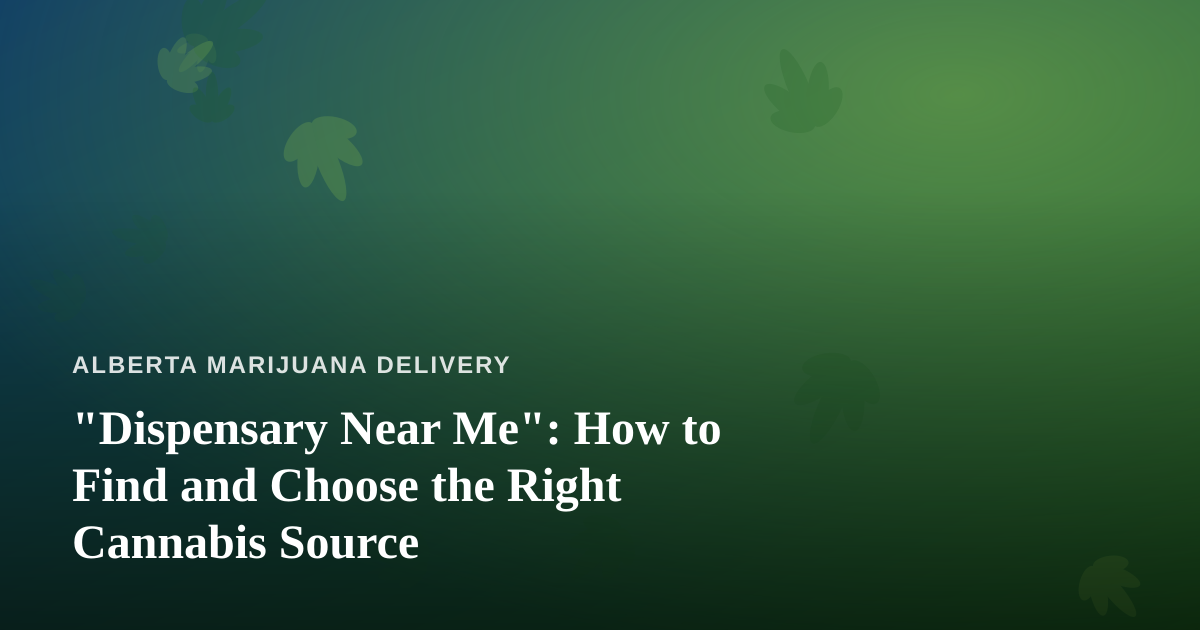 “Dispensary Near Me”: How to Find and Choose the Right Cannabis Source