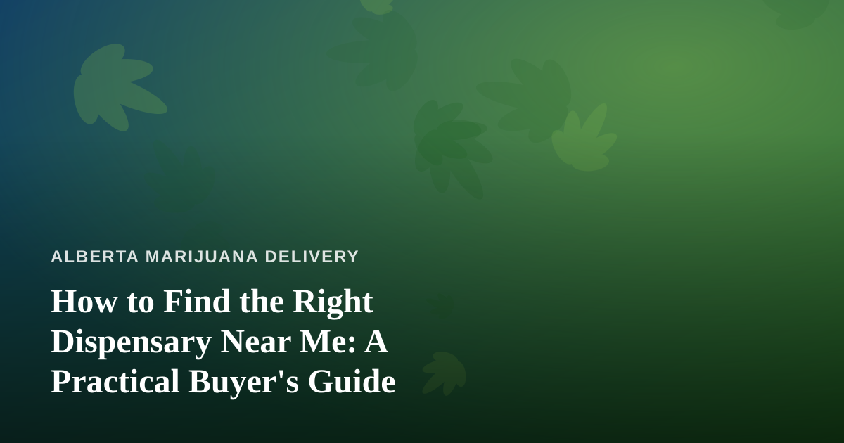 How to Find the Right Dispensary Near Me: A Practical Buyer’s Guide