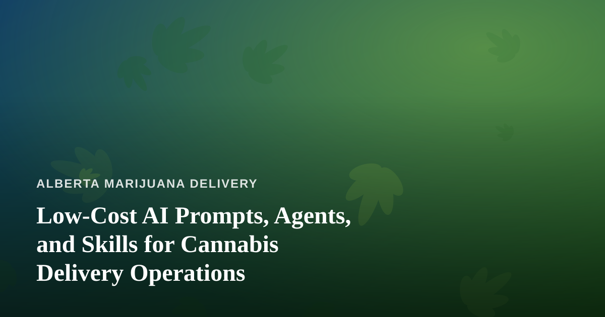 Low-Cost AI Prompts, Agents, and Skills for Cannabis Delivery Operations