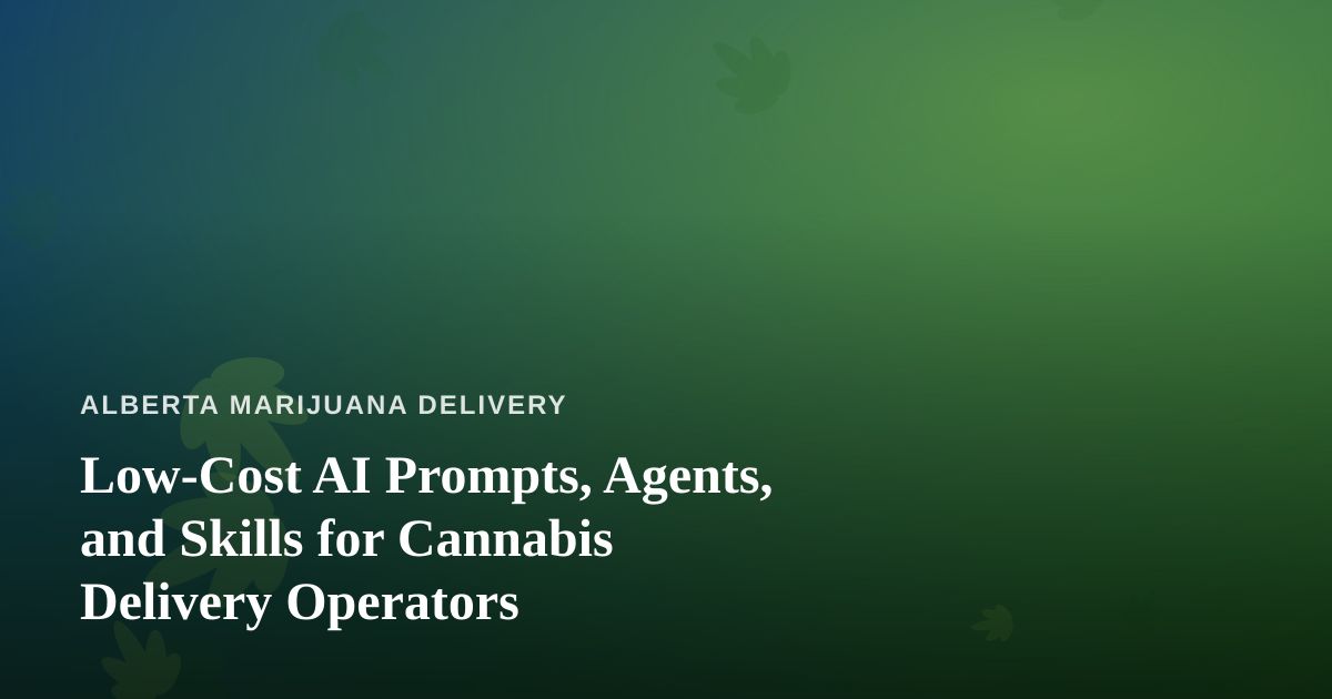 Low-Cost AI Prompts, Agents, and Skills for Cannabis Delivery Operators