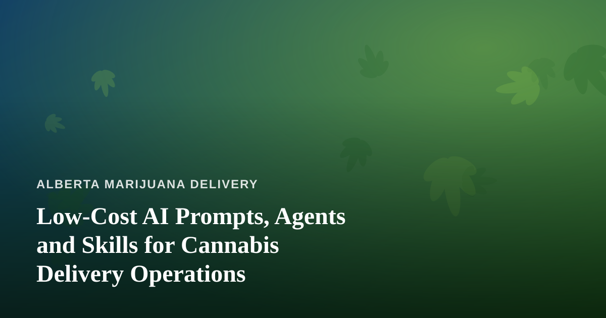 Low-Cost AI Prompts, Agents and Skills for Cannabis Delivery Operations