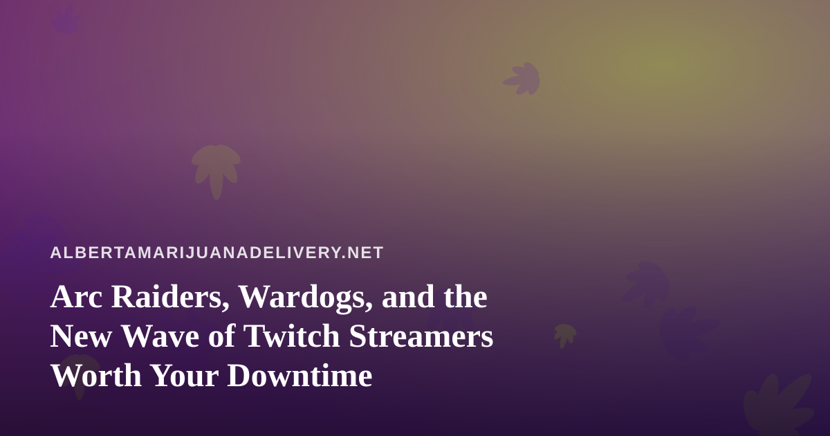 Arc Raiders, Wardogs, and the New Wave of Twitch Streamers Worth Your Downtime