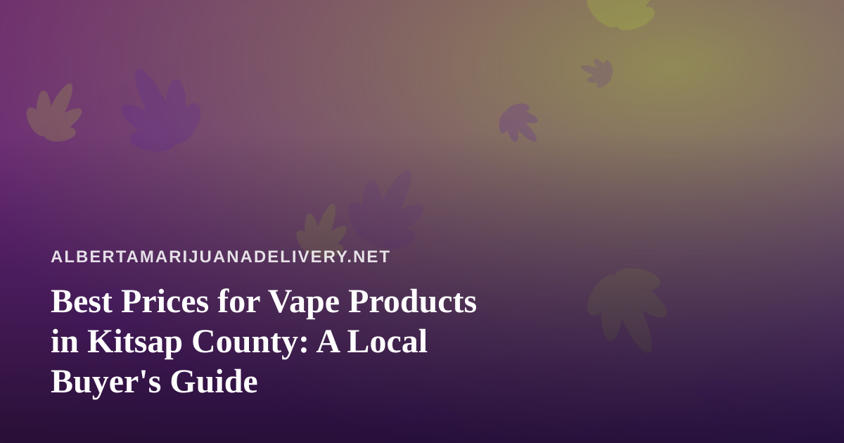 Best Prices for Vape Products in Kitsap County: A Local Buyer’s Guide