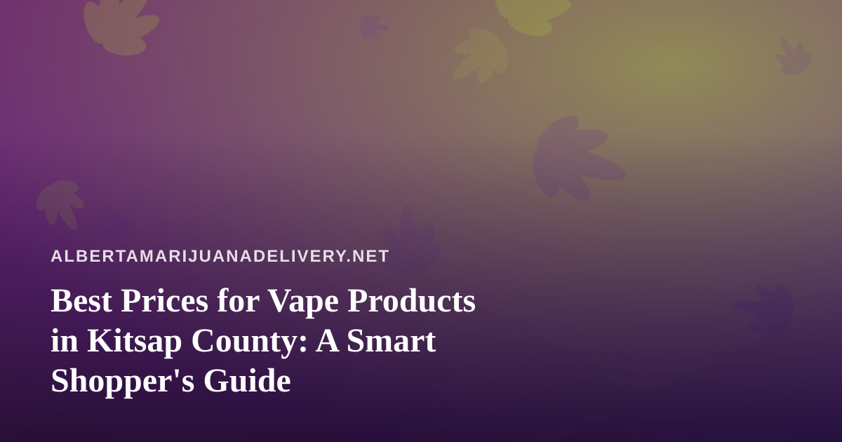 Best Prices for Vape Products in Kitsap County: A Smart Shopper’s Guide