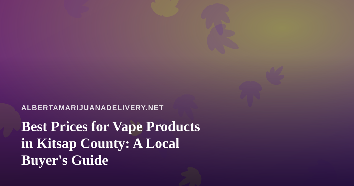 Best Prices for Vape Products in Kitsap County: A Local Buyer’s Guide