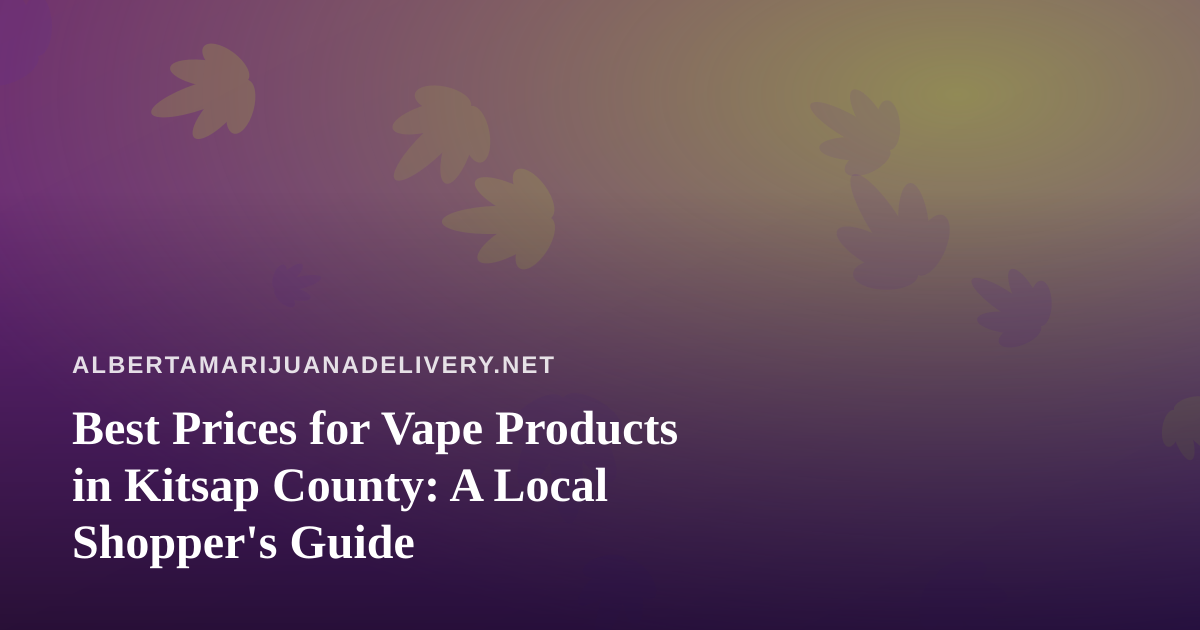 Best Prices for Vape Products in Kitsap County: A Local Shopper’s Guide