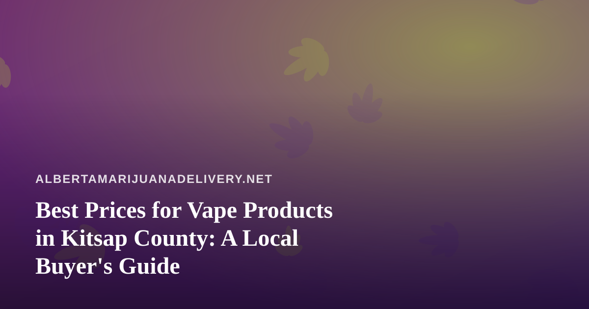 Best Prices for Vape Products in Kitsap County: A Local Buyer’s Guide