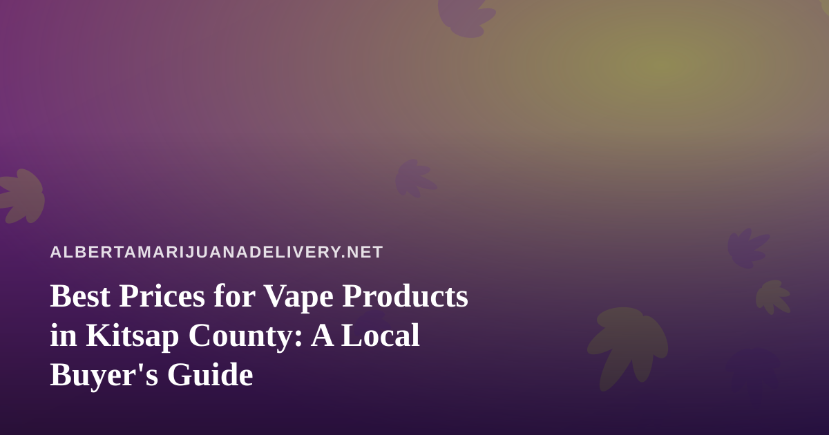 Best Prices for Vape Products in Kitsap County: A Local Buyer’s Guide