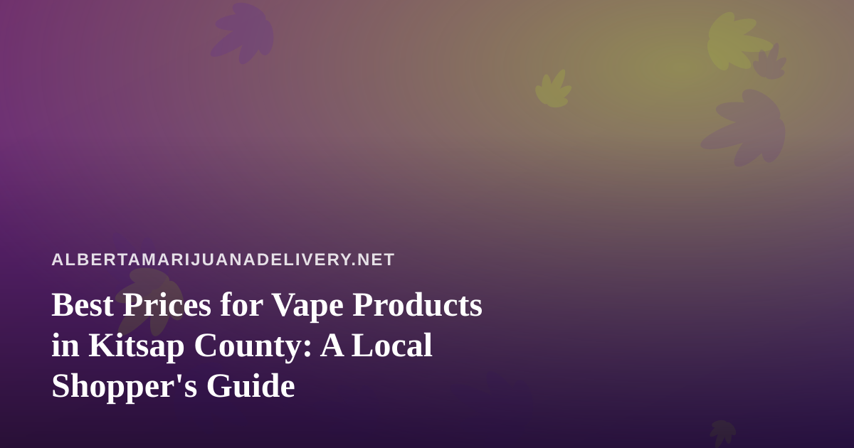 Best Prices for Vape Products in Kitsap County: A Local Shopper’s Guide