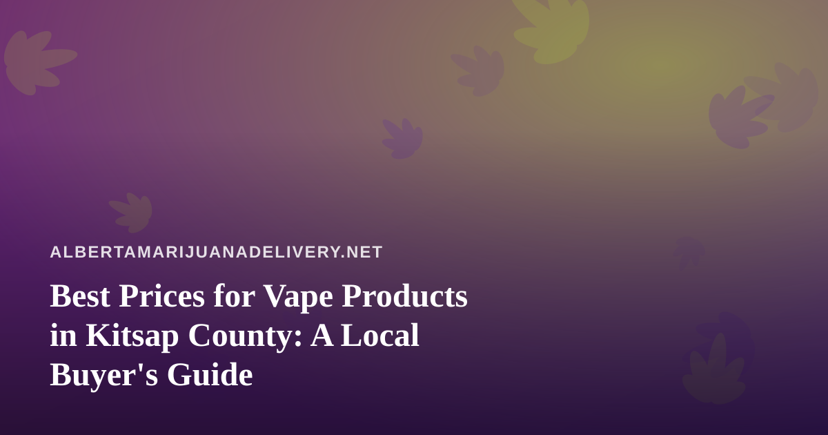 Best Prices for Vape Products in Kitsap County: A Local Buyer’s Guide