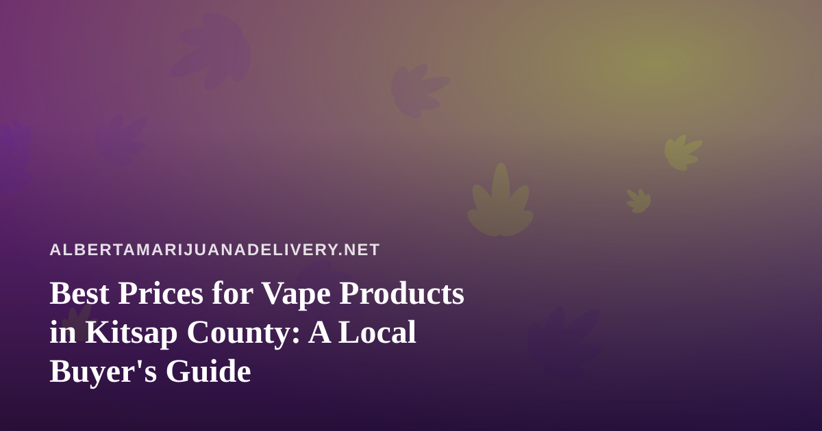 Best Prices for Vape Products in Kitsap County: A Local Buyer’s Guide