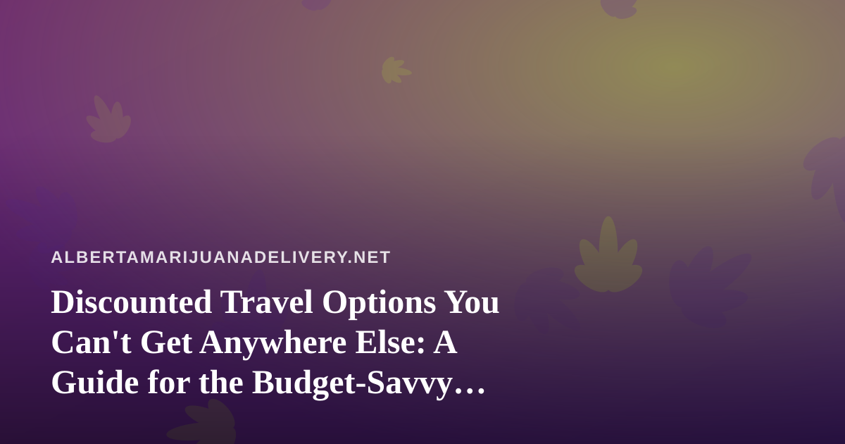 Discounted Travel Options You Can’t Get Anywhere Else: A Guide for the Budget-Savvy Explorer