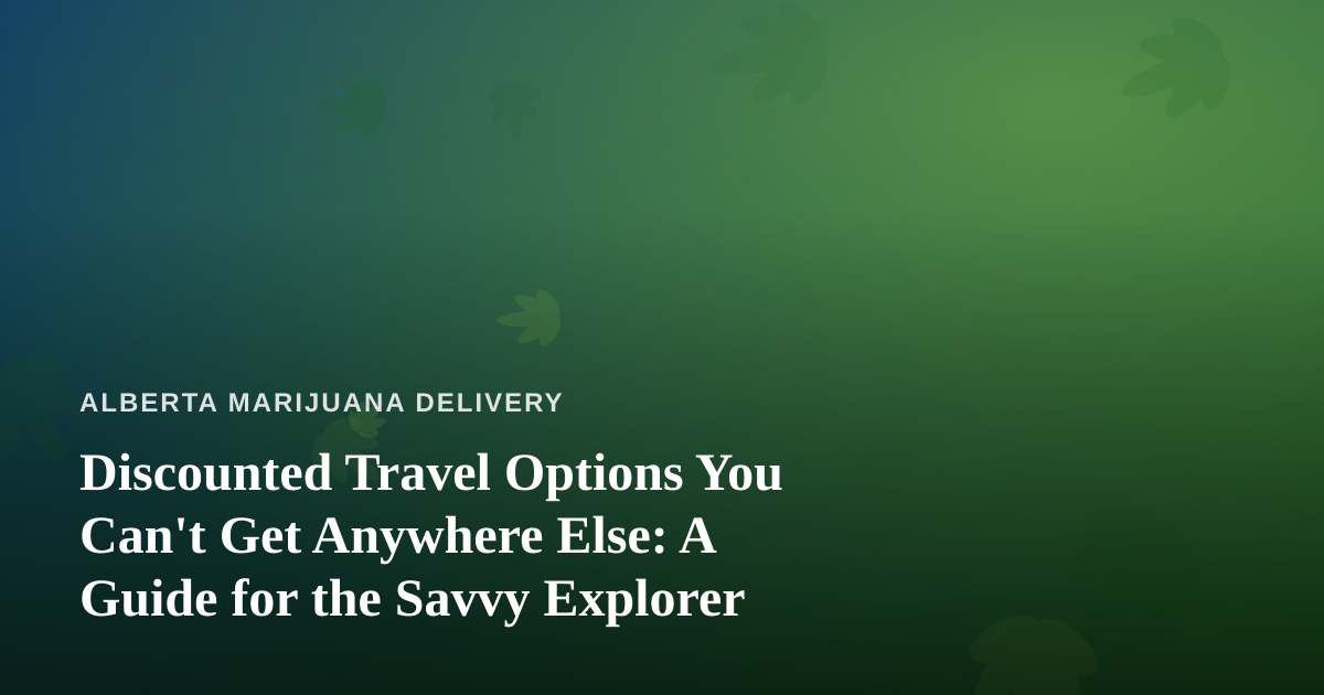 Discounted Travel Options You Can’t Get Anywhere Else: A Guide for the Savvy Explorer