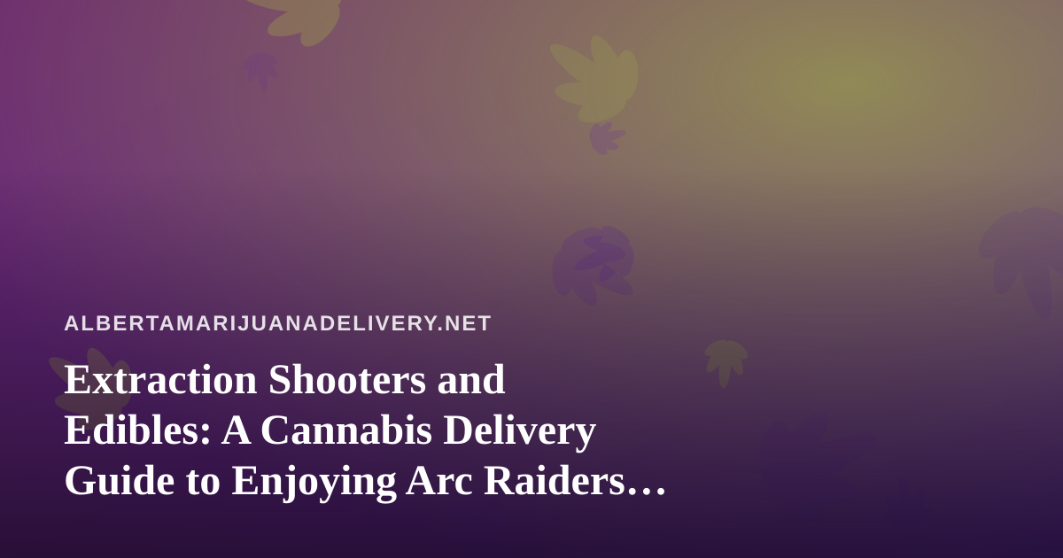 Extraction Shooters and Edibles: A Cannabis Delivery Guide to Enjoying Arc Raiders and Wardogs Streams