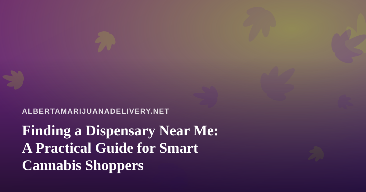 Finding a Dispensary Near Me: A Practical Guide for Smart Cannabis Shoppers