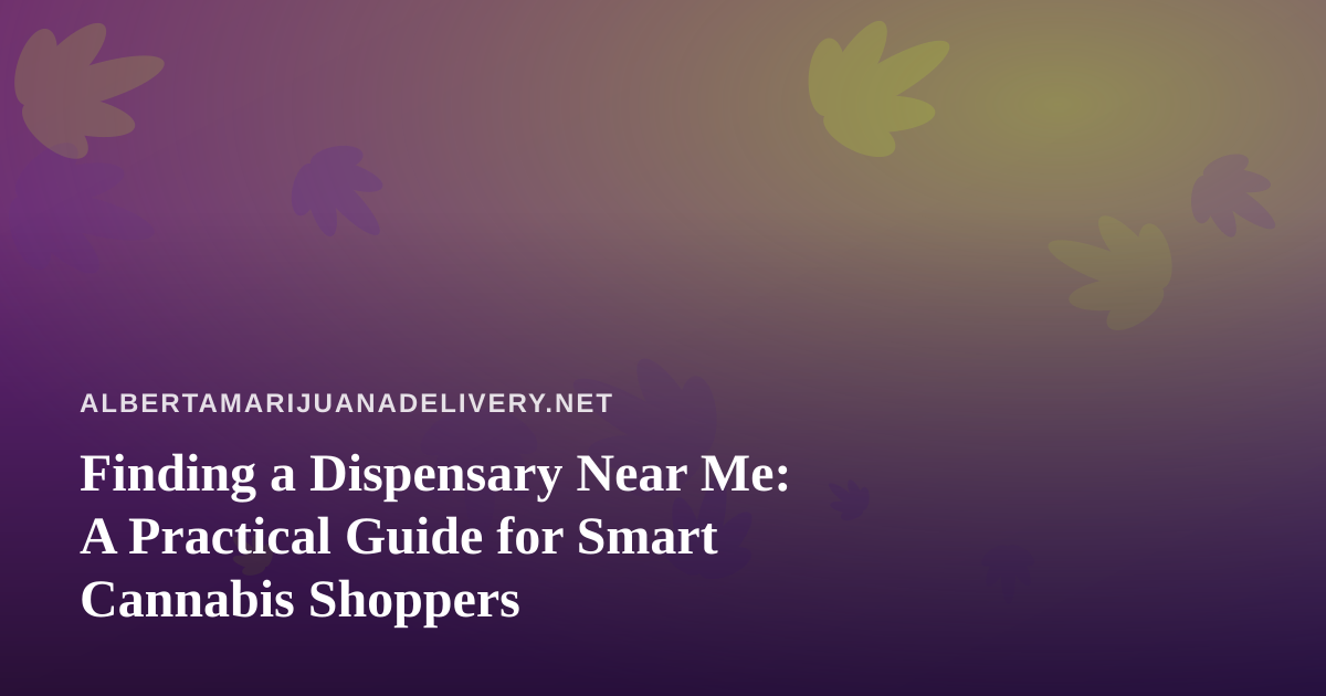 Finding a Dispensary Near Me: A Practical Guide for Smart Cannabis Shoppers