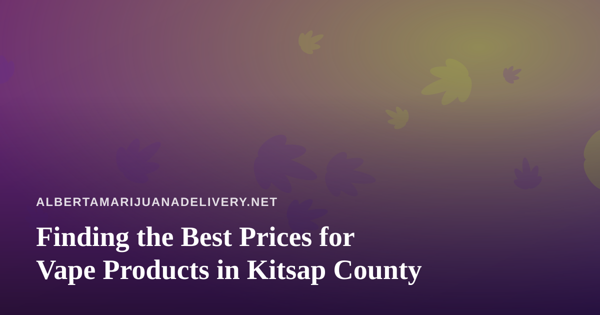 Finding the Best Prices for Vape Products in Kitsap County
