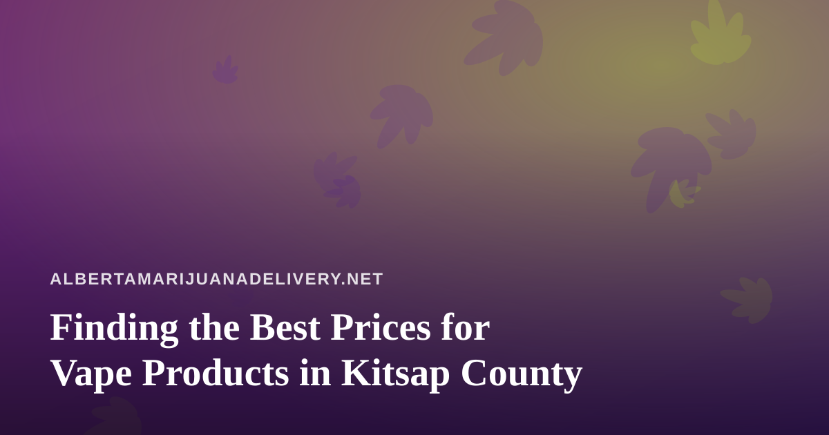 Finding the Best Prices for Vape Products in Kitsap County