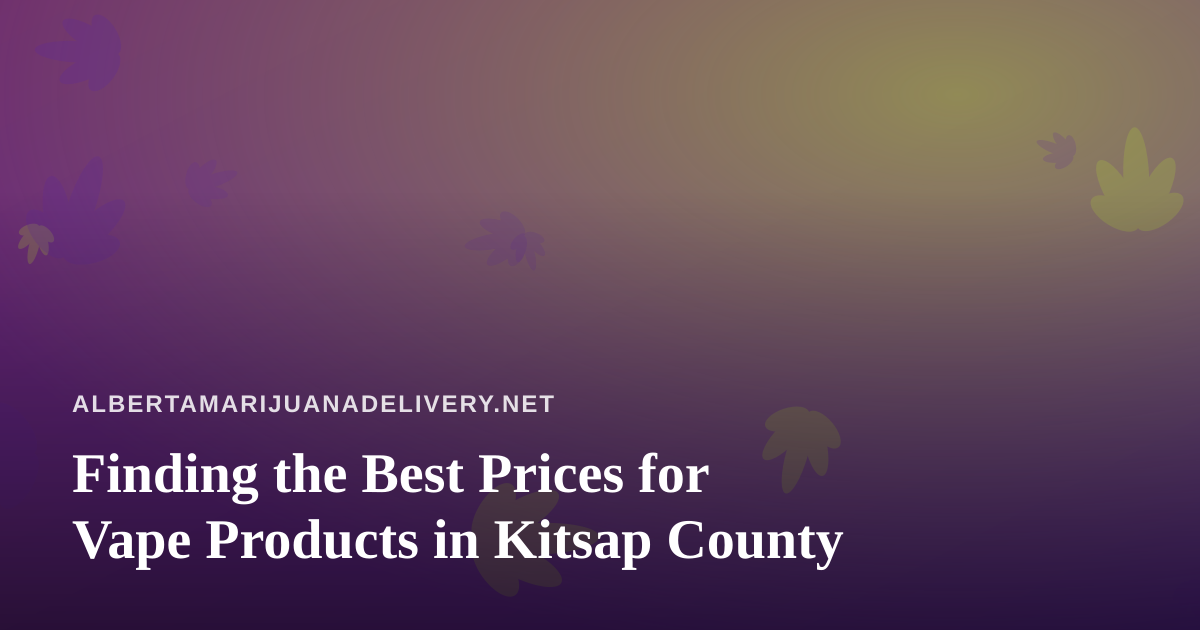 Finding the Best Prices for Vape Products in Kitsap County