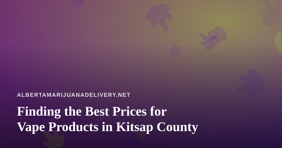 Finding the Best Prices for Vape Products in Kitsap County