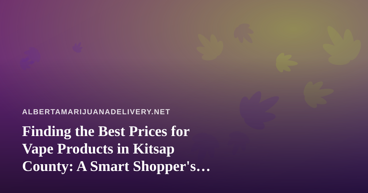 Finding the Best Prices for Vape Products in Kitsap County: A Smart Shopper’s Guide