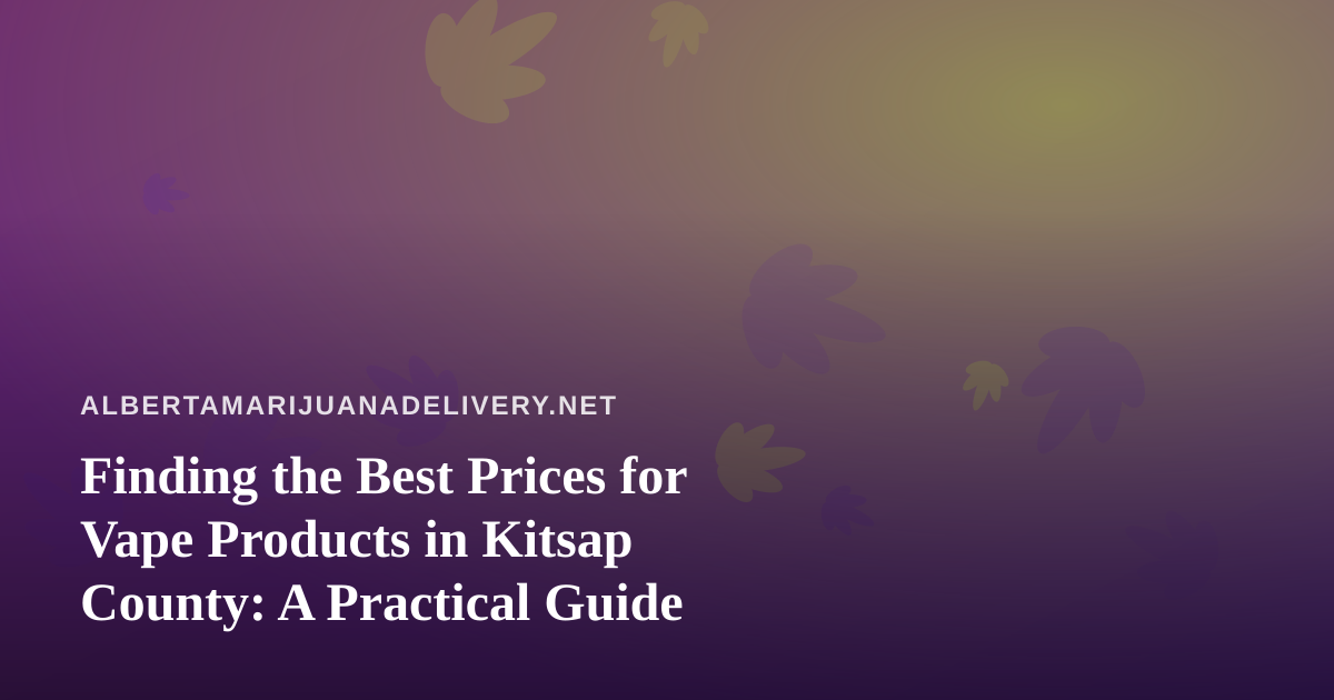 Finding the Best Prices for Vape Products in Kitsap County: A Practical Guide