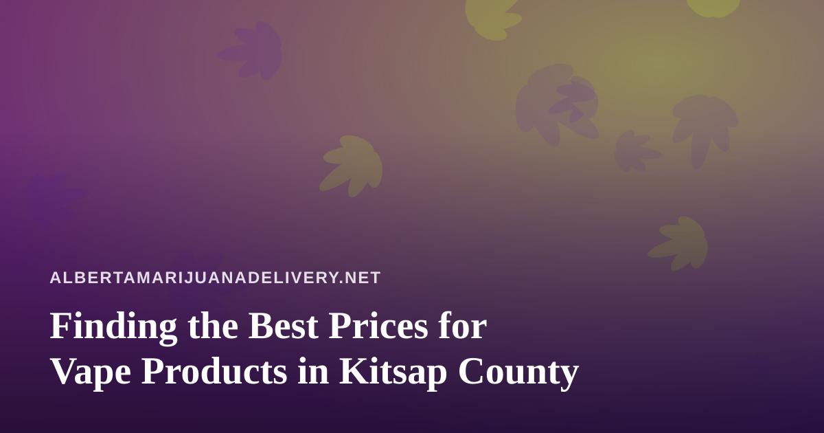 Finding the Best Prices for Vape Products in Kitsap County