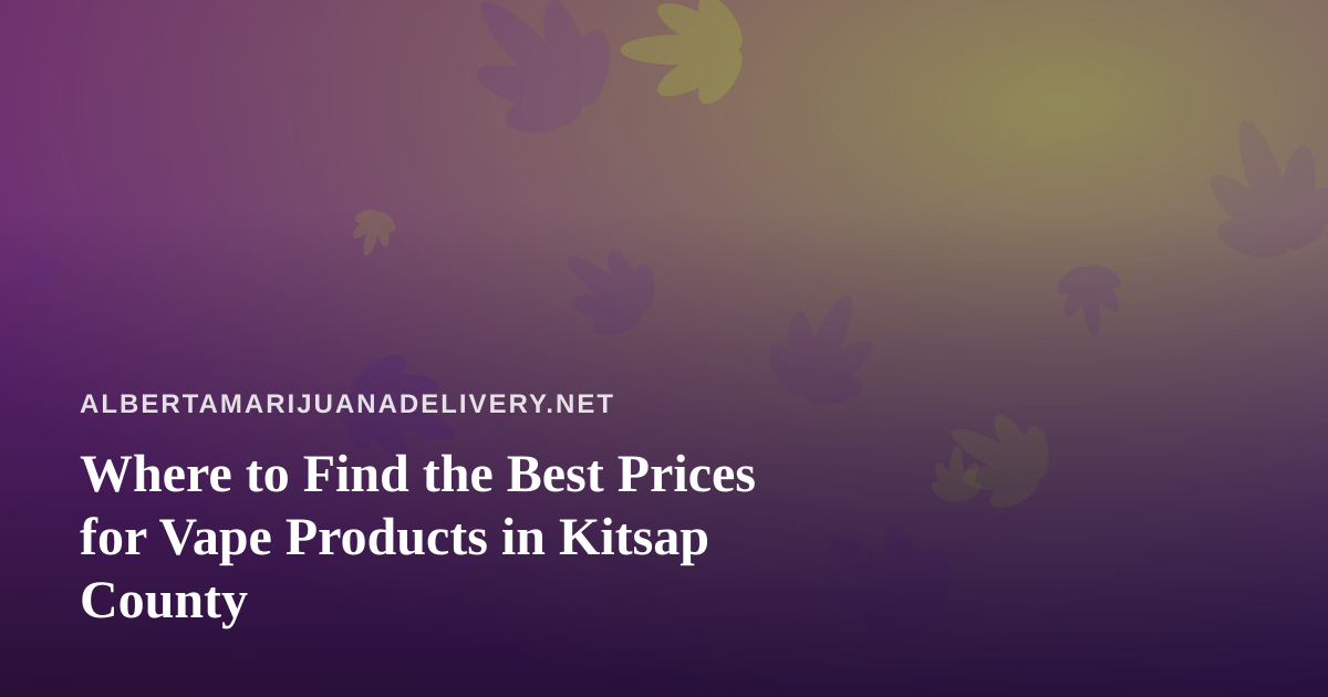 Where to Find the Best Prices for Vape Products in Kitsap County