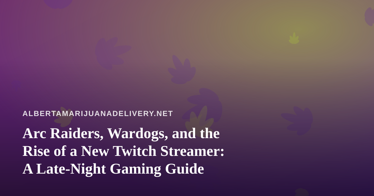 Arc Raiders, Wardogs, and the Rise of a New Twitch Streamer: A Late-Night Gaming Guide