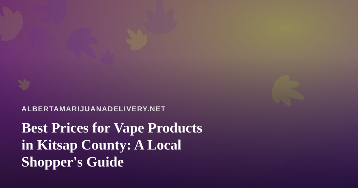 Best Prices for Vape Products in Kitsap County: A Local Shopper’s Guide