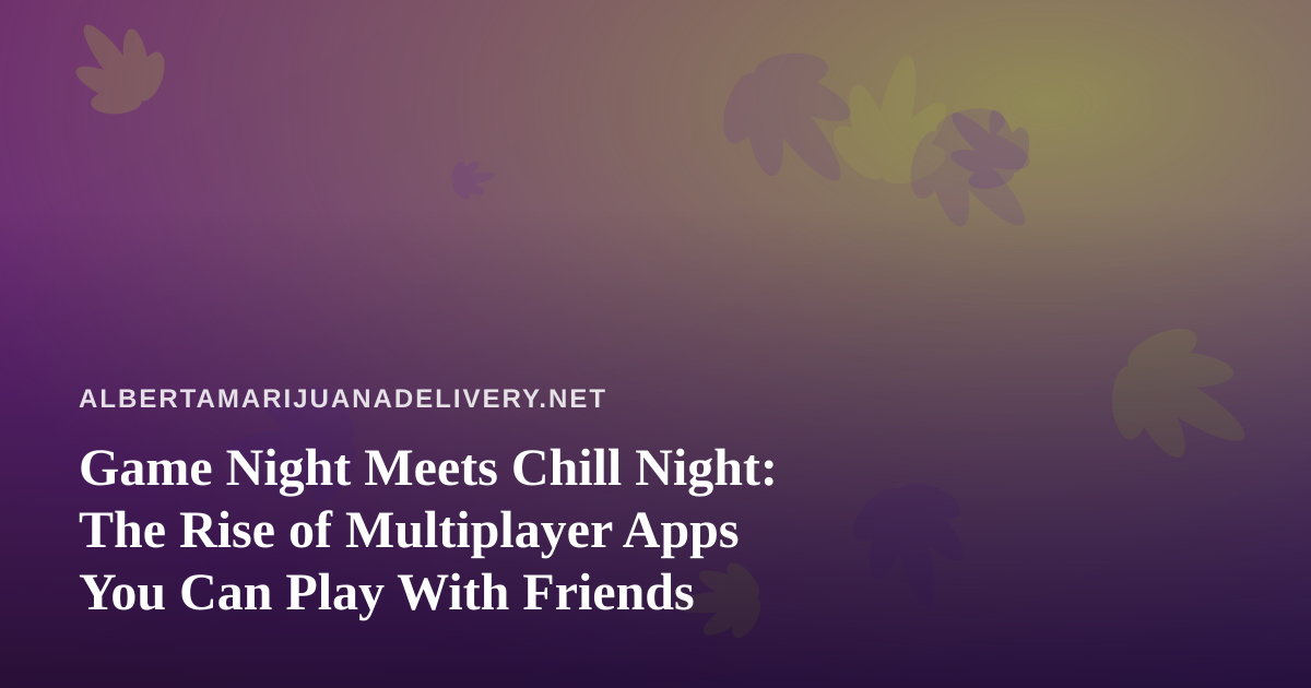 Game Night Meets Chill Night: The Rise of Multiplayer Apps You Can Play With Friends