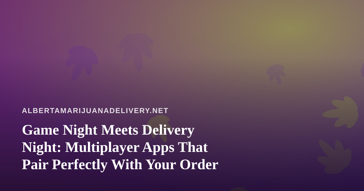 Game Night Meets Delivery Night: Multiplayer Apps That Pair Perfectly With Your Order