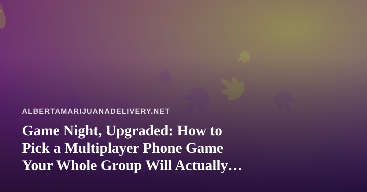 Game Night, Upgraded: How to Pick a Multiplayer Phone Game Your Whole Group Will Actually Play