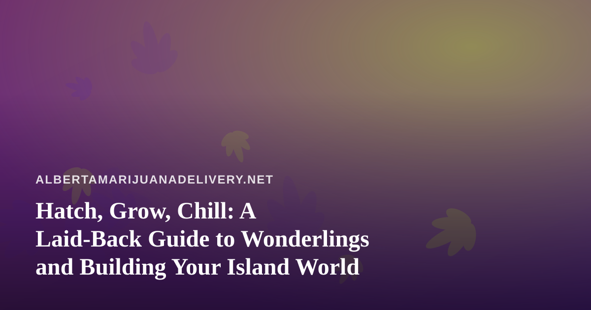 Hatch, Grow, Chill: A Laid-Back Guide to Wonderlings and Building Your Island World