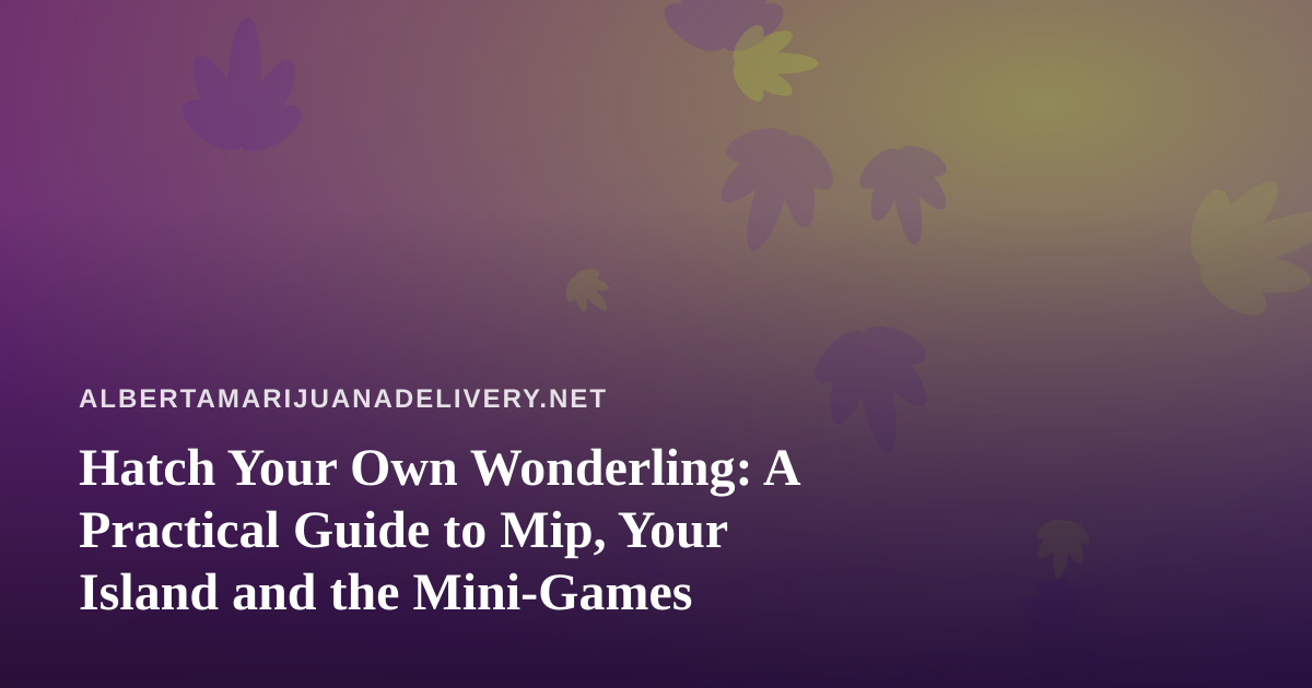 Hatch Your Own Wonderling: A Practical Guide to Mip, Your Island and the Mini-Games
