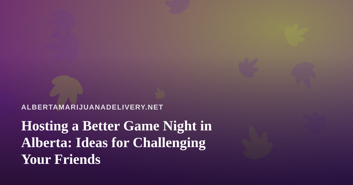 Hosting a Better Game Night in Alberta: Ideas for Challenging Your Friends