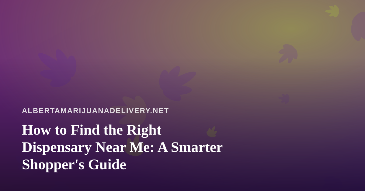 How to Find the Right Dispensary Near Me: A Smarter Shopper’s Guide