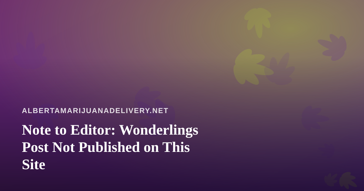 Note to Editor: Wonderlings Post Not Published on This Site