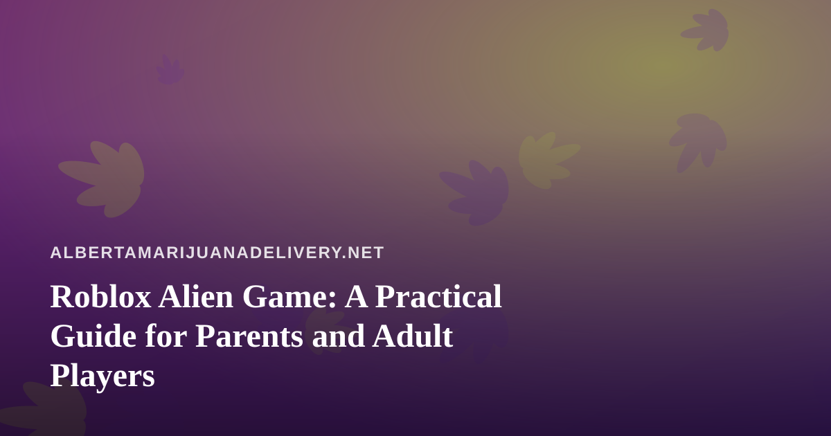 Roblox Alien Game: A Practical Guide for Parents and Adult Players