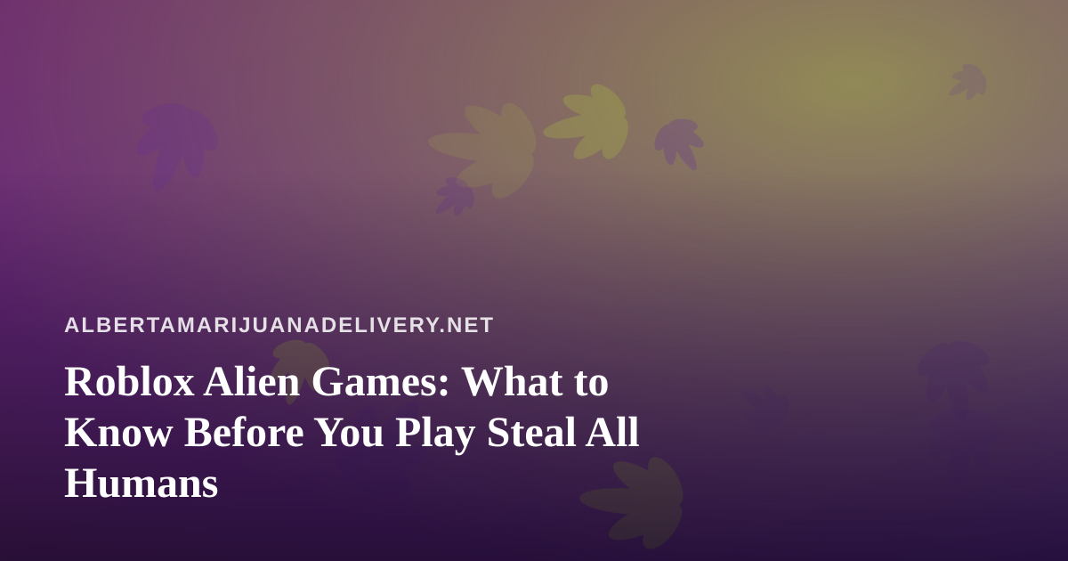 Roblox Alien Games: What to Know Before You Play Steal All Humans