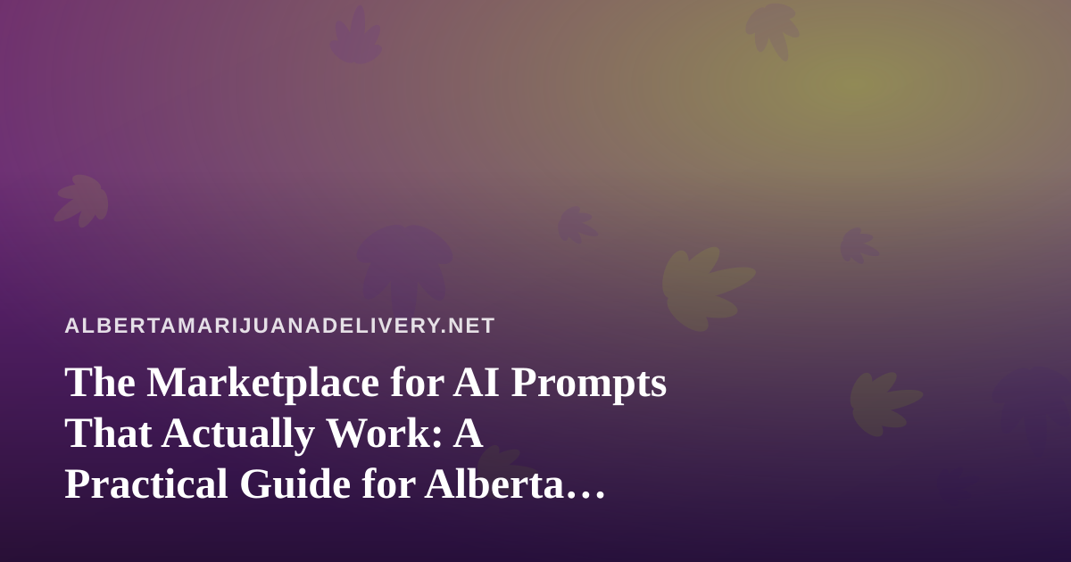 The Marketplace for AI Prompts That Actually Work: A Practical Guide for Alberta Delivery Teams