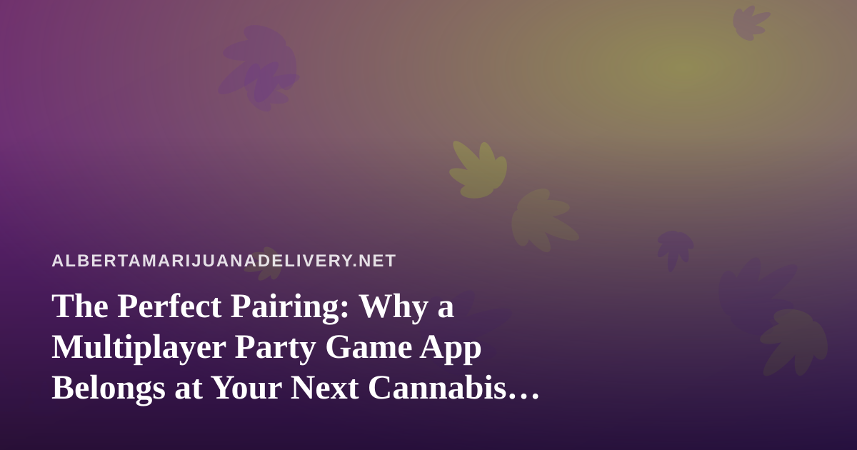 The Perfect Pairing: Why a Multiplayer Party Game App Belongs at Your Next Cannabis Delivery Night