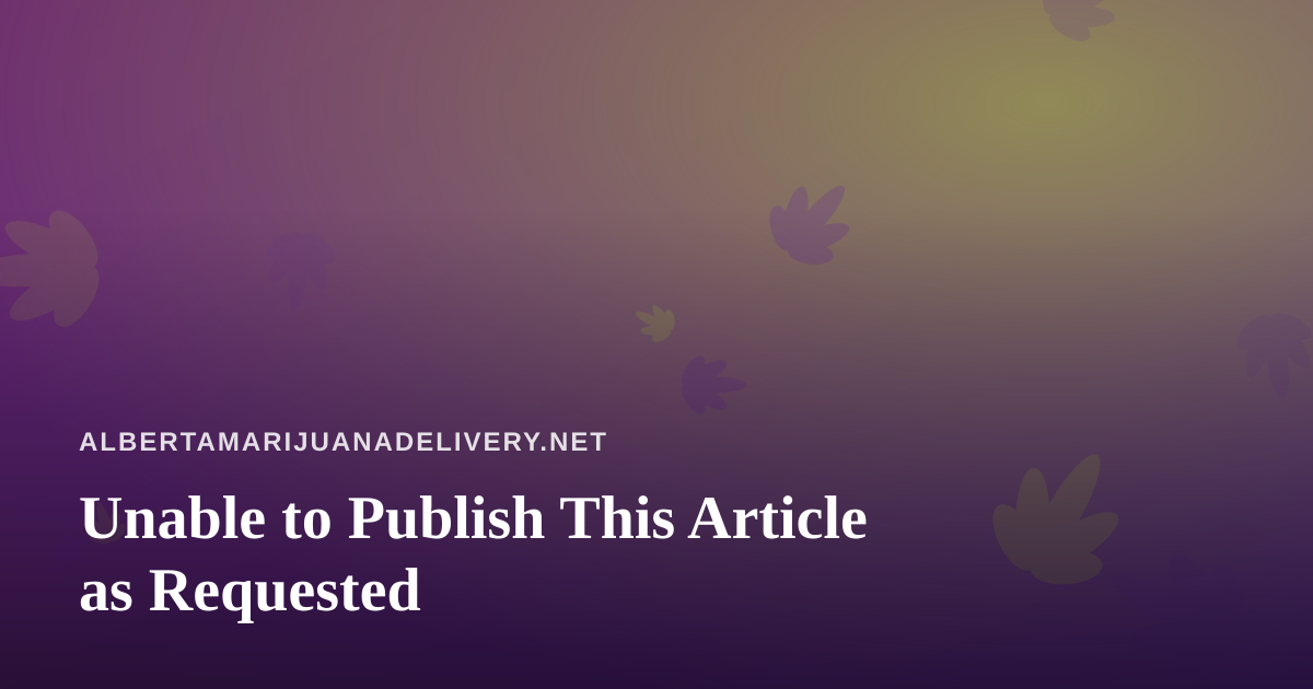 Unable to Publish This Article as Requested