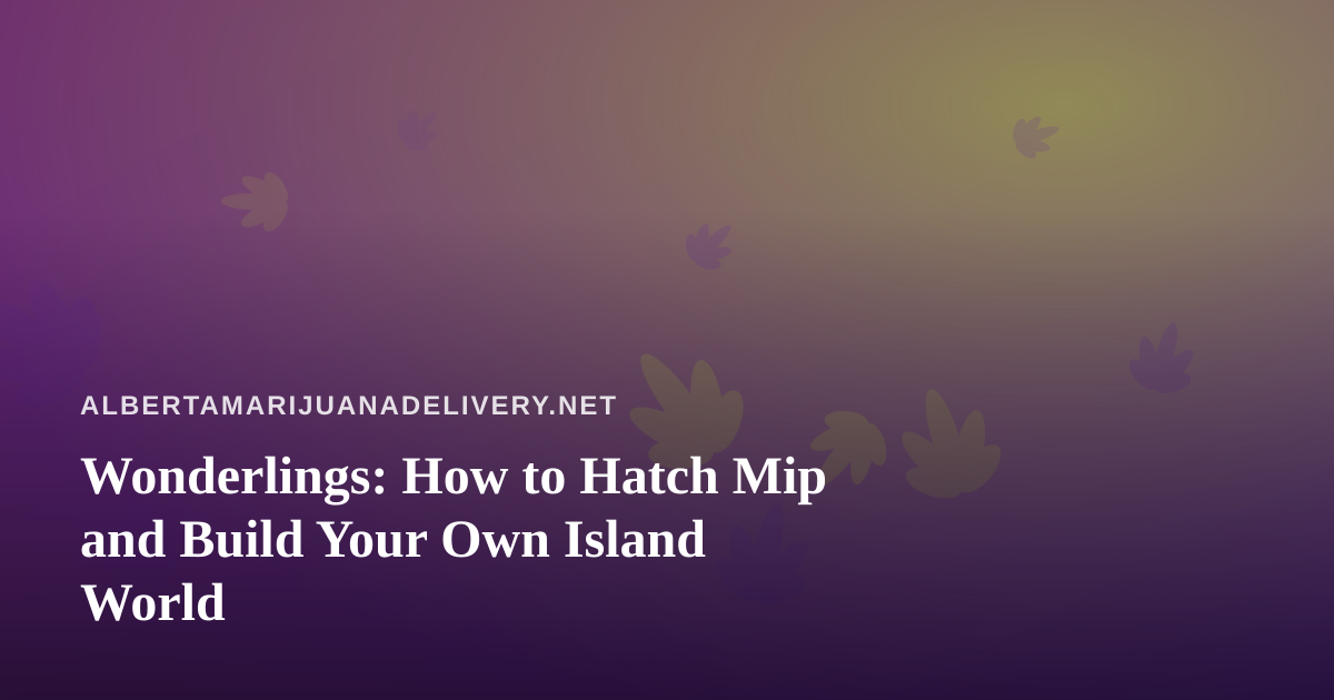 Wonderlings: How to Hatch Mip and Build Your Own Island World
